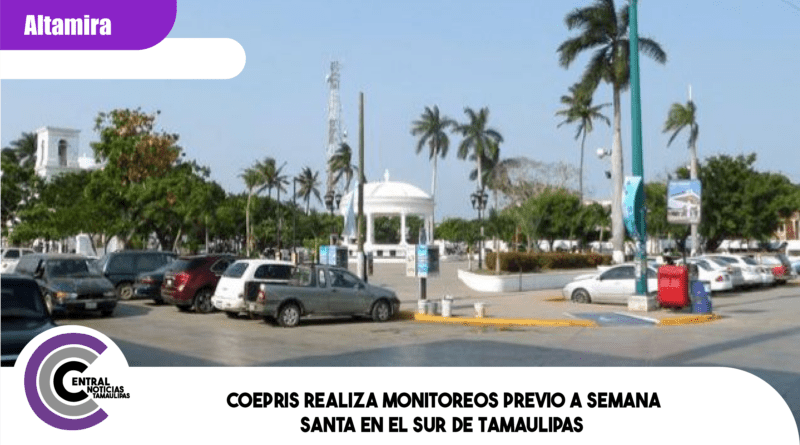 COEPRIS realiza monitoreos previo a Semana Santa en el sur de Tamaulipas COEPRIS realiza monitoreos previo a Semana Santa en el sur de Tamaulipas
