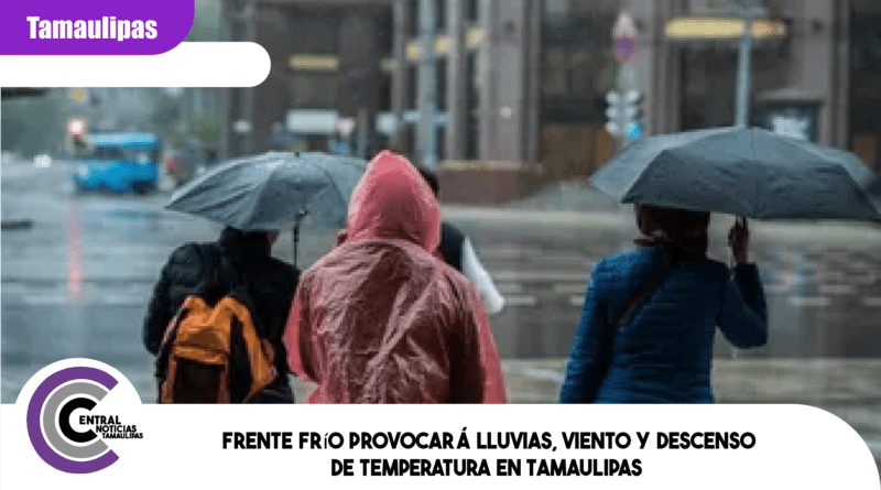 Frente frío provocará lluvias, viento y descenso de temperatura en Tamaulipas Frente frío provocará lluvias, viento y descenso de temperatura en Tamaulipas