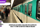 Investigan agresión a pasajero en el Metro de París; víctima se reporta fuera de peligro