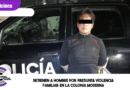 Detienen a hombre por presunta violencia familiar en la colonia Moderna