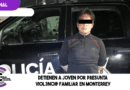 Detienen a joven por presunta vi0l3nci@ familiar en Monterrey