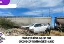 Conductor resulta ileso tras ch0qu3 con tren en Gómez Palacio
