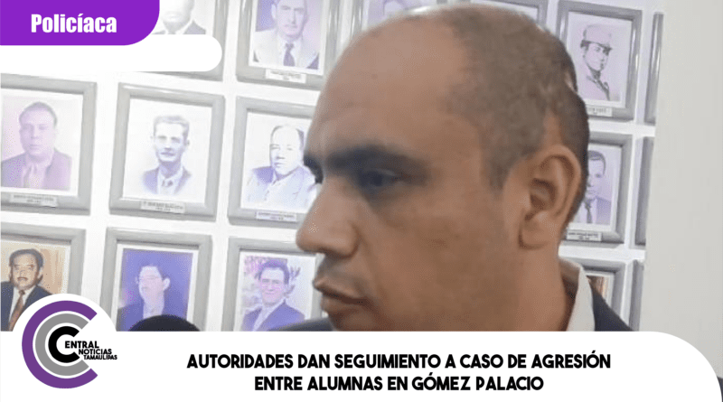 Autoridades dan seguimiento a caso de agresión entre alumnas en Gómez Palacio