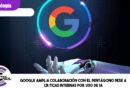 Google amplía colaboración con el Pentágono pese a críticas internas por uso de IA