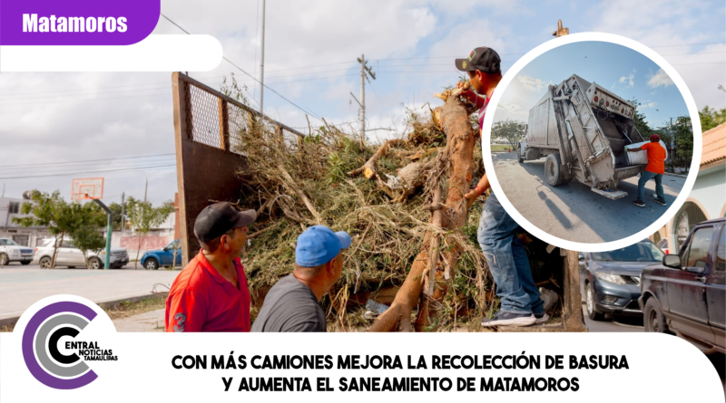 Con más camiones mejora la recolección de basura y aumenta el saneamiento de Matamoros