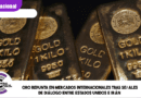 Oro repunta en mercados internacionales tras señales de diálogo entre Estados Unidos e Irán Oro repunta en mercados internacionales tras señales de diálogo entre Estados Unidos e Irán