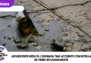 Adolescente resulta lesionada tras accidente con botella de vidrio en Ciudad Mante