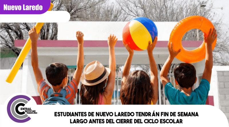 Estudiantes de Nuevo Laredo tendrán fin de semana largo antes del cierre del ciclo escolar