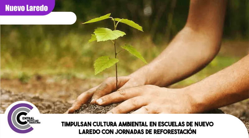 Impulsan cultura ambiental en escuelas de Nuevo Laredo con jornadas de reforestación