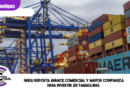 INEGI reporta avance comercial y mayor confianza para invertir en Tamaulipas