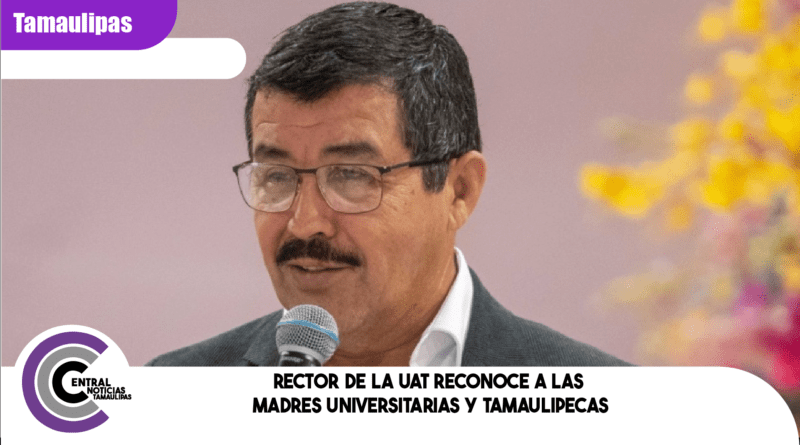 Rector de la UAT reconoce a las madres universitarias y tamaulipecas