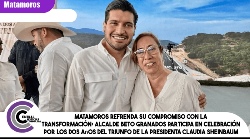 Matamoros refrenda su compromiso con la transformación: alcalde Beto Granados participa en celebración por los dos años del triunfo de la Presidenta Claudia Sheinbaum