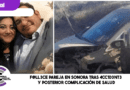F@ll3ce pareja en Sonora tras 4cc1d3nt3 y posterior complicación de salud