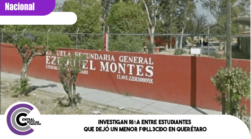 Investigan riña entre estudiantes que dejó un menor f@ll3cid0 en Querétaro Investigan riña entre estudiantes que dejó un menor f@ll3cid0 en Querétaro