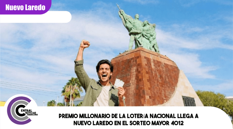 Premio millonario de la Lotería Nacional llega a Nuevo Laredo en el Sorteo Mayor 4012 Premio millonario de la Lotería Nacional llega a Nuevo Laredo en el Sorteo Mayor 4012