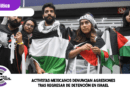 Activistas mexicanos denuncian agresiones tras regresar de detención en Israel
