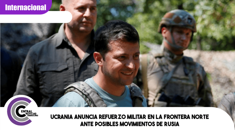 Ucrania anuncia refuerzo militar en la frontera norte ante posibles movimientos de Rusia Ucrania anuncia refuerzo militar en la frontera norte ante posibles movimientos de Rusia