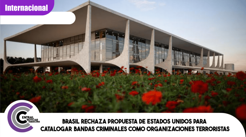 Brasil rechaza propuesta de Estados Unidos para catalogar bandas criminales como organizaciones terroristas Brasil rechaza propuesta de Estados Unidos para catalogar bandas criminales como organizaciones terroristas