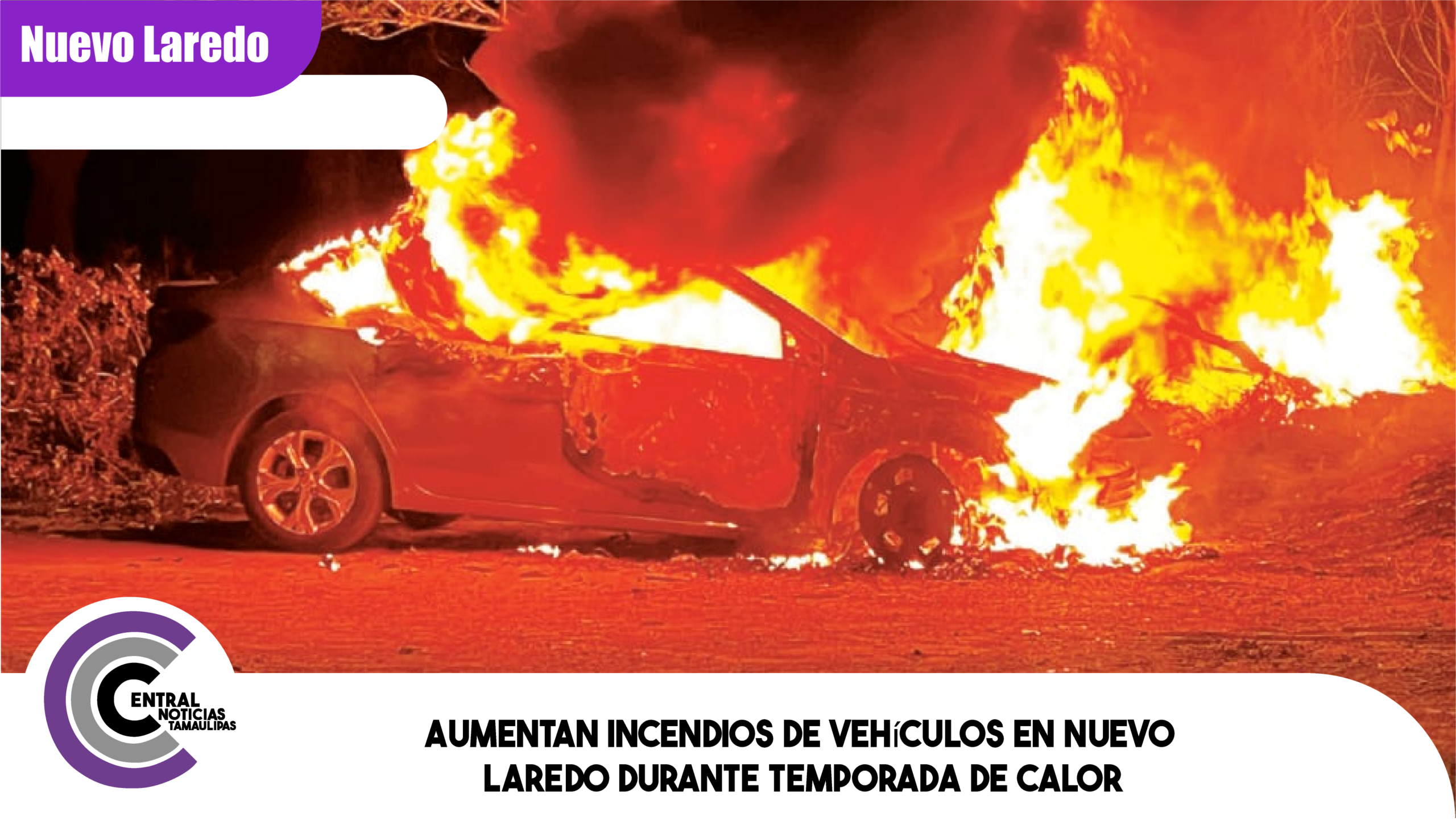 Aumentan incendios de vehículos en Nuevo Laredo durante temporada de calor