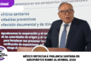 México reforzará vigilancia sanitaria en aeropuertos rumbo al Mundial 2026