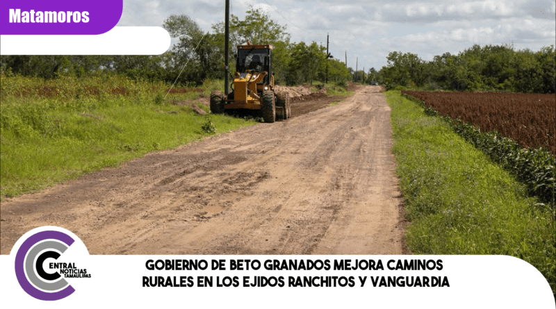 Gobierno de Beto Granados mejora caminos rurales en los ejidos Ranchitos y Vanguardia