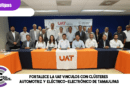 Fortalece la UAT vínculos con clústeres Automotriz y Eléctrico-Electrónico de Tamaulipas