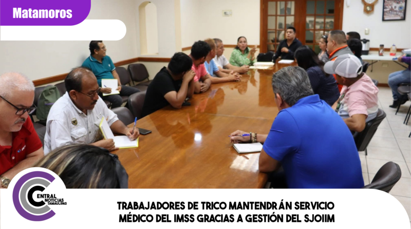Trabajadores de Trico mantendrán servicio médico del IMSS gracias a gestión del SJOIIM