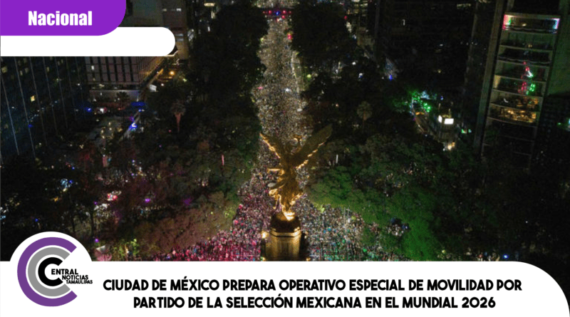 Ciudad de México prepara operativo especial de movilidad por partido de la Selección Mexicana en el Mundial 2026