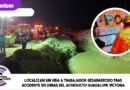 Localizan sin vida a trabajador desaparecido tras accidente en obras del Acueducto Guadalupe Victoria