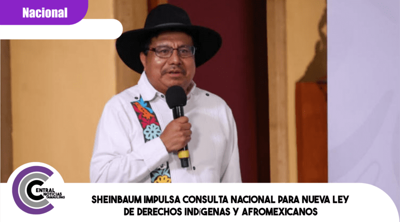 Sheinbaum impulsa consulta nacional para nueva Ley de Derechos Indígenas y Afromexicanos