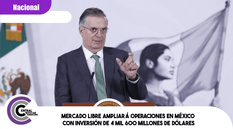 Mercado Libre ampliará operaciones en México con inversión de 4 mil 600 millones de dólares