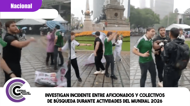Investigan incidente entre aficionados y colectivos de búsqueda durante actividades del Mundial 2026 Investigan incidente entre aficionados y colectivos de búsqueda durante actividades del Mundial 2026