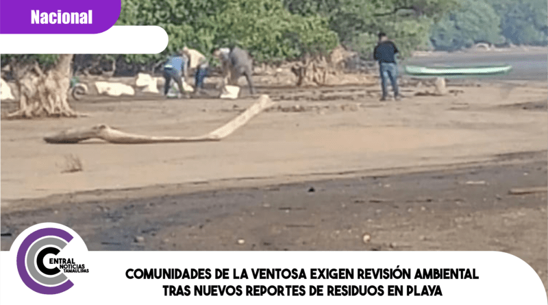 Comunidades de La Ventosa exigen revisión ambiental tras nuevos reportes de residuos en playa