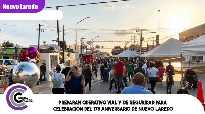 Preparan operativo vial y de seguridad para celebración del 178 aniversario de Nuevo Laredo
