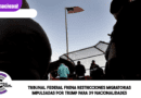 Tribunal federal frena restricciones migratorias impulsadas por Trump para 39 nacionalidades