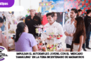 Impulsan el autoempleo juvenil con el “Mercado Tamaulipas” en la Feria Bicentenario de Matamoros