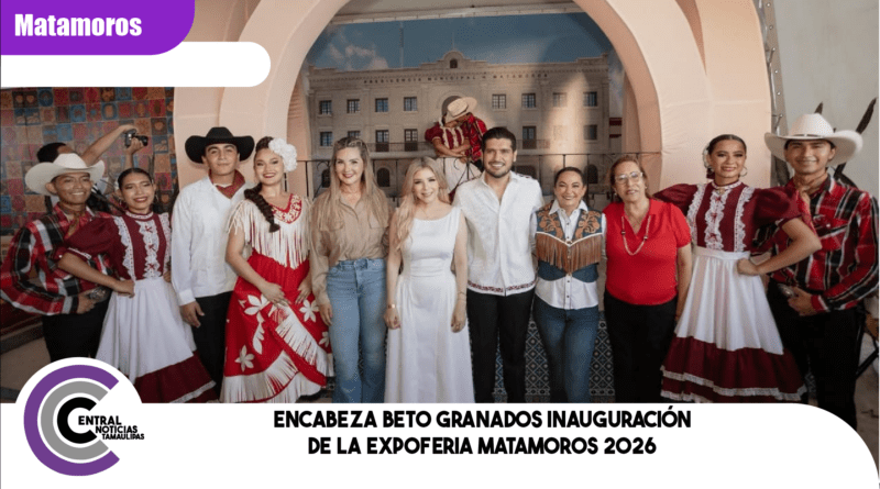 Encabeza Beto Granados inauguración de la ExpoFeria Matamoros 2026