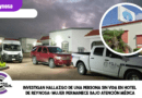 Investigan hallazgo de una persona sin vida en hotel de Reynosa; mujer permanece bajo atención médica Investigan hallazgo de una persona sin vida en hotel de Reynosa; mujer permanece bajo atención médica