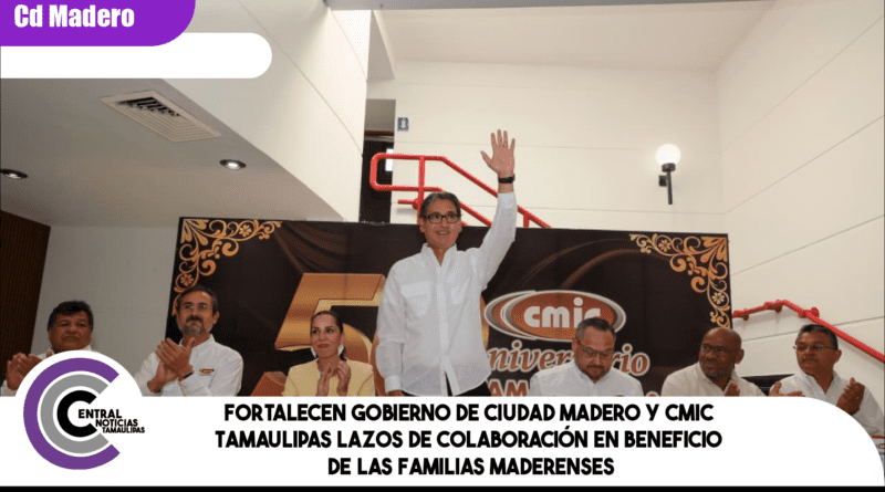 Fortalecen Gobierno de Ciudad Madero y CMIC Tamaulipas lazos de colaboración en beneficio de las familias maderenses