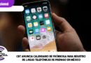 CRT anuncia calendario de prórroga para registro de líneas telefónicas de prepago en México
