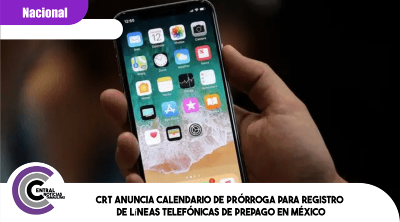 CRT anuncia calendario de prórroga para registro de líneas telefónicas de prepago en México