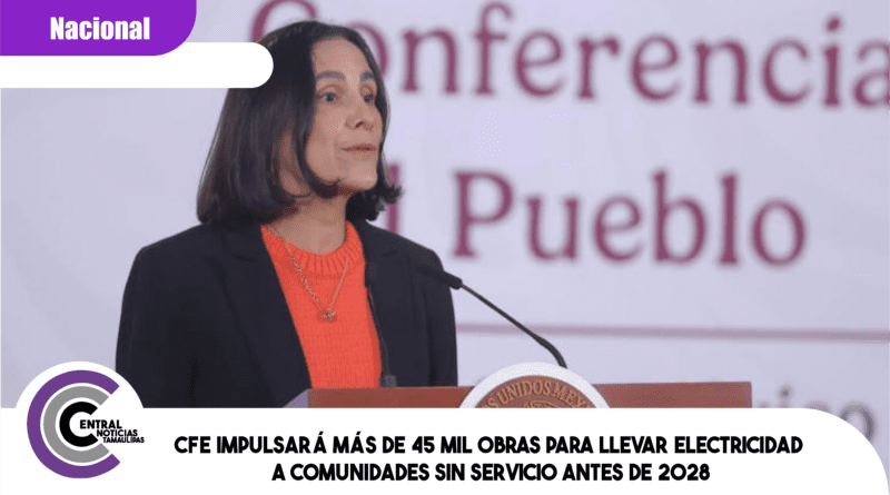 CFE impulsará más de 45 mil obras para llevar electricidad a comunidades sin servicio antes de 2028