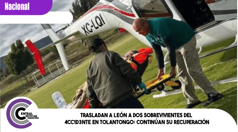 Trasladan a León a dos sobrevivientes del 4cc1d3nte en Tolantongo; continúan su recuperación
