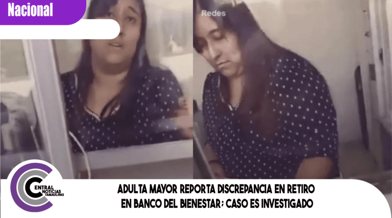 Adulta mayor reporta discrepancia en retiro en Banco del Bienestar; caso es investigado Adulta mayor reporta discrepancia en retiro en Banco del Bienestar; caso es investigado