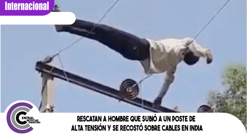 Rescatan a hombre que subió a un poste de alta tensión y se recostó sobre cables en India Rescatan a hombre que subió a un poste de alta tensión y se recostó sobre cables en India