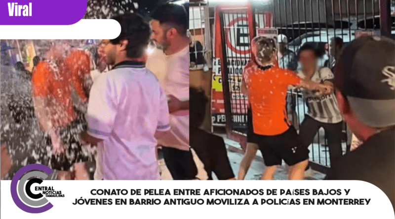 Conato de pelea entre aficionados de Países Bajos y jóvenes en Barrio Antiguo moviliza a policías en Monterrey