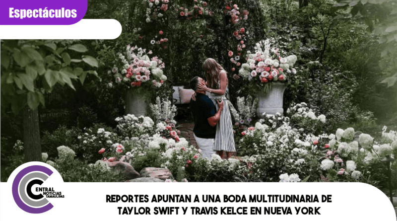 Reportes apuntan a una boda multitudinaria de Taylor Swift y Travis Kelce en Nueva York