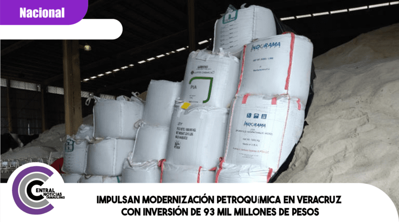 Impulsan modernización petroquímica en Veracruz con inversión de 93 mil millones de pesos