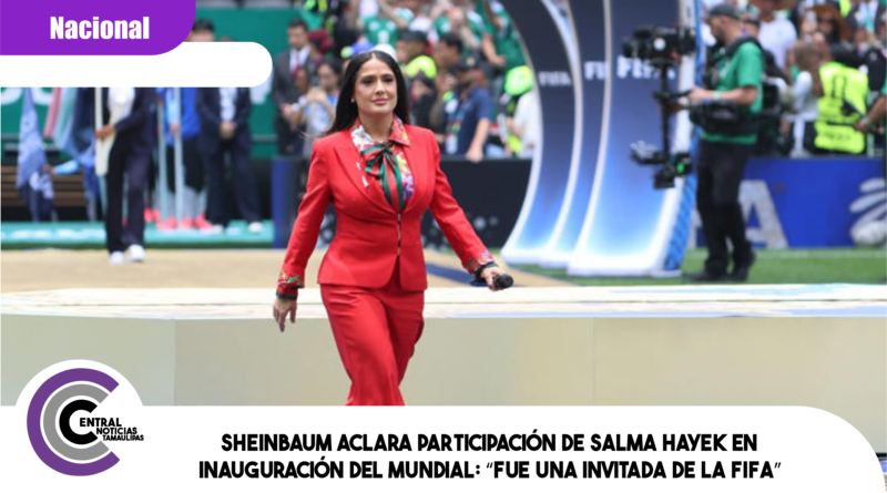 Sheinbaum aclara participación de Salma Hayek en inauguración del Mundial: “Fue una invitada de la FIFA” Sheinbaum aclara participación de Salma Hayek en inauguración del Mundial: “Fue una invitada de la FIFA”