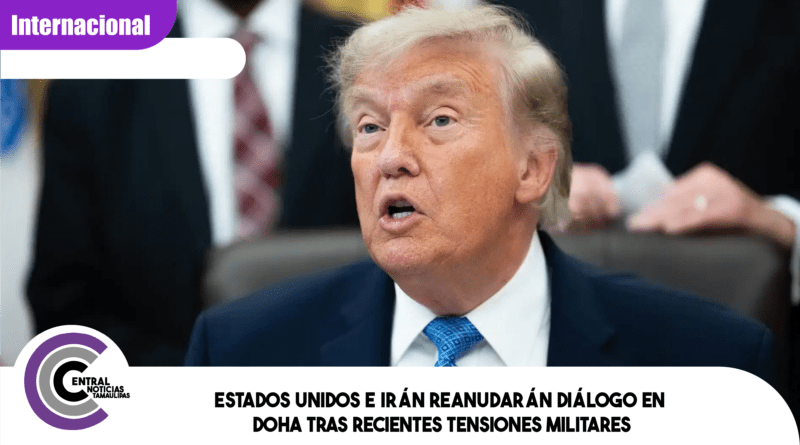 Estados Unidos e Irán reanudarán diálogo en Doha tras recientes tensiones militares